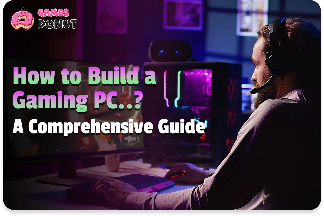How to Build a Gaming PC : A Comprehensive Guide