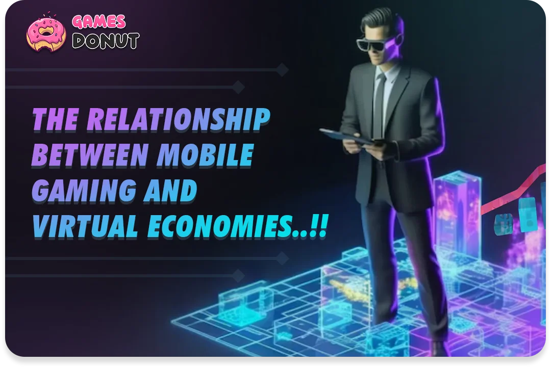 The Relationship Between Mobile Gaming and Virtual Economies..!!