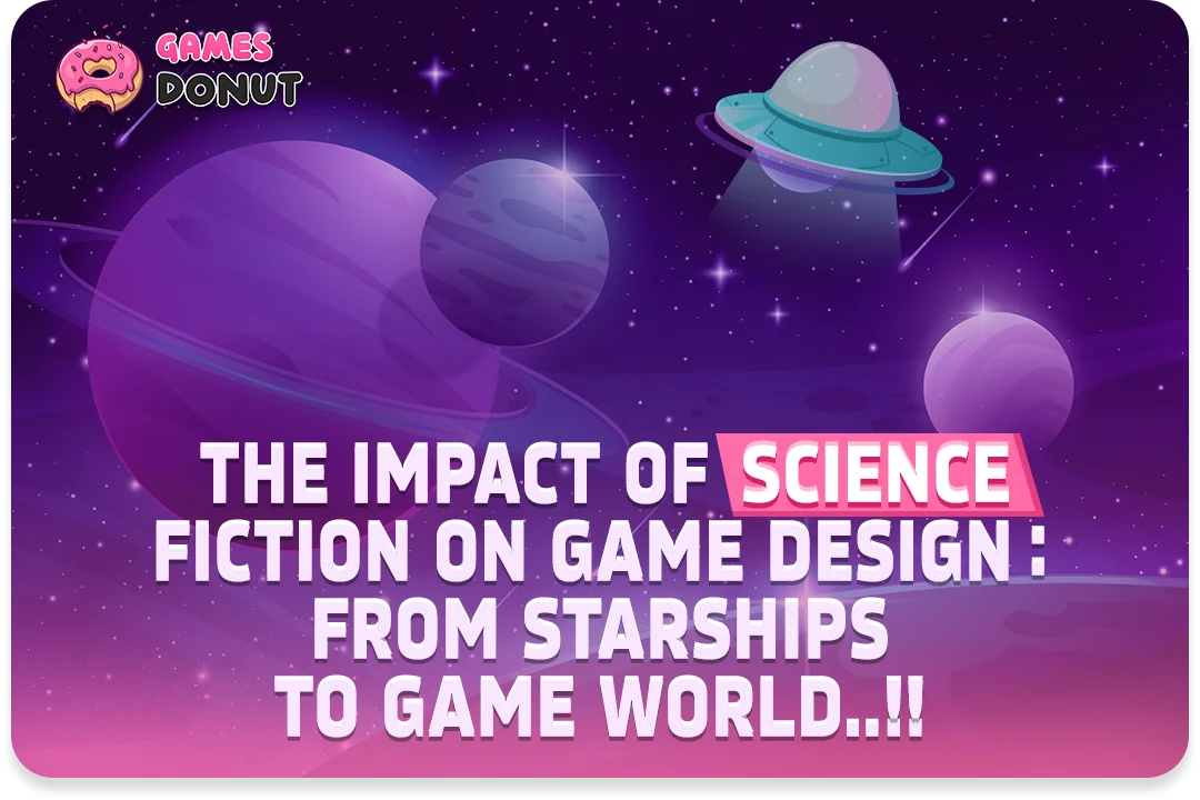 The Impact of Science Fiction on Game Design : From Starships to Game World..!!