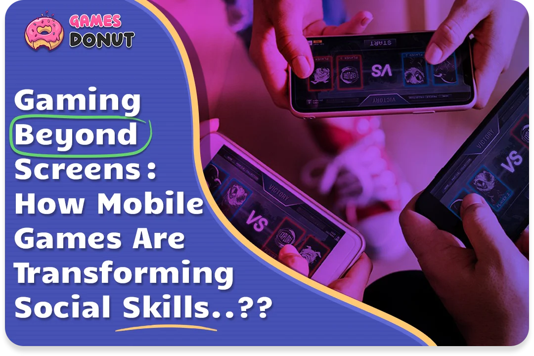 Gaming Beyond Screens :  How Mobile Games Are Transforming Social Skills..??